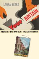 Your Britain: Media and the Making of the Labour Party (Hardback)