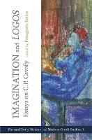Imagination and Logos: Essays on C. P. Cavafy - Cultural Politics, Socioaesthetics, Beginnings (Hardback)
