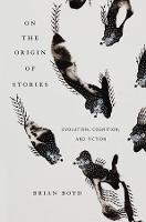 On the Origin of Stories: Evolution, Cognition, and Fiction (Paperback)