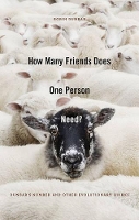How Many Friends Does One Person Need?: Dunbar's Number and Other Evolutionary Quirks (Hardback)
