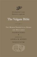 The Vulgate Bible: The Minor Prophetical Books and Maccabees: Douay-Rheims Translation Volume V - Dumbarton Oaks Medieval Library (Hardback)