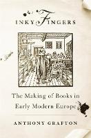 Inky Fingers: The Making of Books in Early Modern Europe (Hardback)