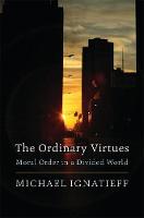 The Ordinary Virtues: Moral Order in a Divided World (Paperback)