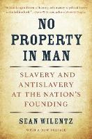 No Property in Man: Slavery and Antislavery at the Nation’s Founding, With a New Preface - The Nathan I. Huggins Lectures (Paperback)