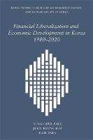 Financial Liberalization and Economic Development in Korea, 1980-2020 - Harvard East Asian Monographs (Hardback)