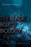 The Black Box of Biology: A History of the Molecular Revolution (Hardback)