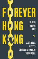 Forever Hong Kong: A Global City's Decolonization Struggle (Hardback)