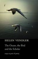 The Ocean, the Bird, and the Scholar: Essays on Poets and Poetry (Hardback)