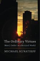 The Ordinary Virtues: Moral Order in a Divided World (Hardback)