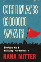 China’s Good War: How World War II Is Shaping a New Nationalism (Hardback)