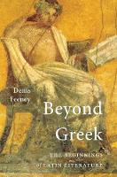 Beyond Greek: The Beginnings of Latin Literature (Paperback)