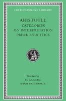 Categories. On Interpretation. Prior Analytics - Loeb Classical Library (Hardback)