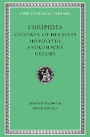 Children of Heracles. Hippolytus. Andromache. Hecuba - Loeb Classical Library (Hardback)