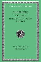 Bacchae. Iphigenia at Aulis. Rhesus - Loeb Classical Library (Hardback)