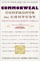 Commonweal Confronts the Century: Liberal Convictions,  Catholic Tradition (Paperback)