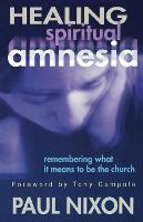 Healing Spiritual Amnesia: Remembering What It Means to Be the Church (Paperback)