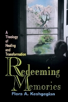 Redeeming Memories: A Theoogy of Healing and Transformation (Paperback)