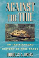 Against the Tide: An Intellectual History of Free Trade (Paperback)