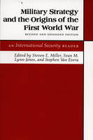 Military Strategy and the Origins of the First World War: An International Security Reader - Revised and Expanded Edition - International Security Readers (Hardback)