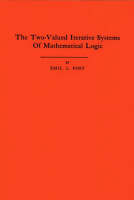 The Two-Valued Iterative Systems of Mathematical Logic. (AM-5), Volume 5 - Annals of Mathematics Studies (Paperback)