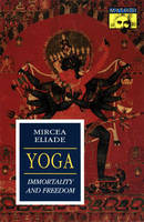 Yoga: Immortality and Freedom - Works of Mircea Eliade (Hardback)