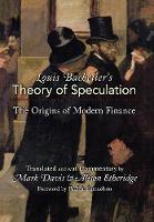 Louis Bachelier's Theory of Speculation: The Origins of Modern Finance (Hardback)