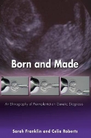 Born and Made: An Ethnography of Preimplantation Genetic Diagnosis - In-Formation (Paperback)