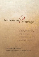Authorizing Marriage?: Canon, Tradition, and Critique in the Blessing of Same-Sex Unions (Hardback)