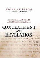 Concealment and Revelation: Esotericism in Jewish Thought and its Philosophical Implications (Hardback)
