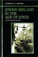 Jewish Ireland in the Age of Joyce: A Socioeconomic History (Hardback)