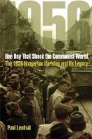 One Day That Shook the Communist World: The 1956 Hungarian Uprising and Its Legacy (Hardback)
