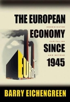 The European Economy since 1945: Coordinated Capitalism and Beyond - The Princeton Economic History of the Western World (Paperback)