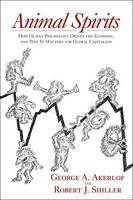 Animal Spirits: How Human Psychology Drives the Economy, and Why It Matters for Global Capitalism (Hardback)