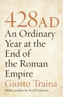 428 AD: An Ordinary Year at the End of the Roman Empire (Paperback)