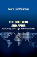 The Cold War and After: History, Theory, and the Logic of International Politics - Princeton Studies in International History and Politics (Hardback)