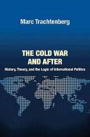The Cold War and After: History, Theory, and the Logic of International Politics - Princeton Studies in International History and Politics (Paperback)