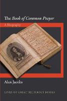 The Book of Common Prayer: A Biography - Lives of Great Religious Books (Hardback)