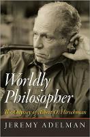Worldly Philosopher: The Odyssey of Albert O. Hirschman (Hardback)