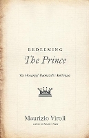 Redeeming The Prince: The Meaning of Machiavelli's Masterpiece (Paperback)