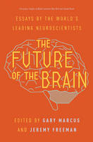 The Future of the Brain: Essays by the World's Leading Neuroscientists (Paperback)
