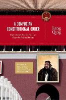 A Confucian Constitutional Order: How China's Ancient Past Can Shape Its Political Future - The Princeton-China Series (Paperback)