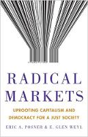 Radical Markets: Uprooting Capitalism and Democracy for a Just Society (Hardback)