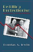 Peddling Protectionism: Smoot-Hawley and the Great Depression (Paperback)