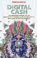 Digital Cash: The Unknown History of the Anarchists, Utopians, and Technologists Who Created Cryptocurrency (Hardback)