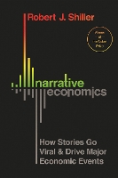 Narrative Economics: How Stories Go Viral and Drive Major Economic Events (Hardback)