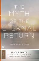The Myth of the Eternal Return: Cosmos and History - Mythos: The Princeton/Bollingen Series in World Mythology (Paperback)