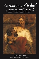 Formations of Belief: Historical Approaches to Religion and the Secular - Publications in Partnership with the Shelby Cullom Davis Center at Princeton University (Hardback)