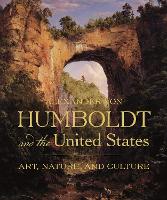 Alexander von Humboldt and the United States: Art, Nature, and Culture (Hardback)