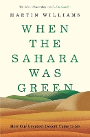 When the Sahara Was Green: How Our Greatest Desert Came to Be (Hardback)