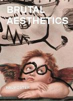 Brutal Aesthetics: Dubuffet, Bataille, Jorn, Paolozzi, Oldenburg - The A. W. Mellon Lectures in the Fine Arts (Hardback)